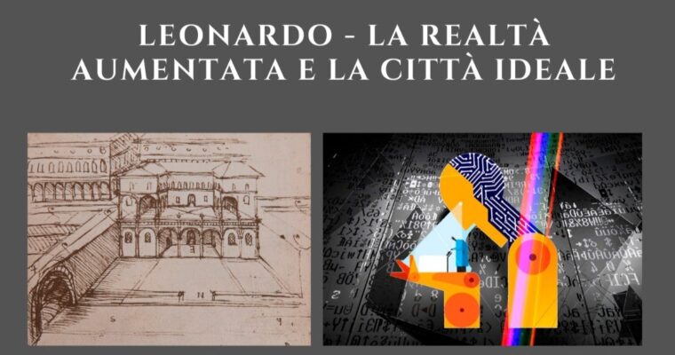 Leonardo, la realtà aumentata e la città ideale