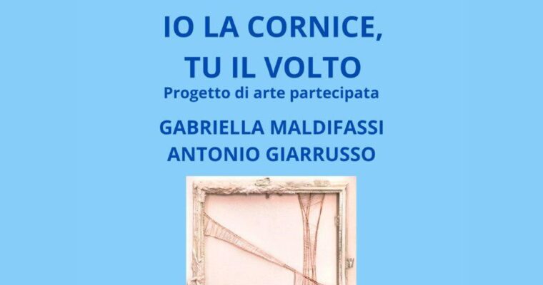 IO LA CORNICE, TU IL VOLTO